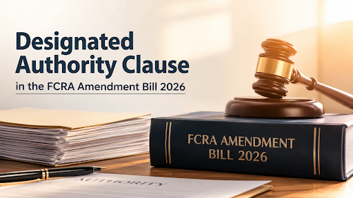 DESIGNATED AUTHORITY IN  FOREIGN CONTRIBUTION (REGULATION) AMENDMENT BILL, 2026