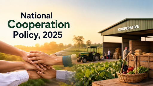 NATIONAL COOPERATION POLICY 2025: FEATURES, SIGNIFICANCE, CHALLENGES, WAY FORWARD