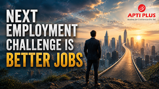 NEXT EMPLOYMENT CHALLENGE IS BETTER JOBS: QUALITY, SKILLING & FORMALISATION