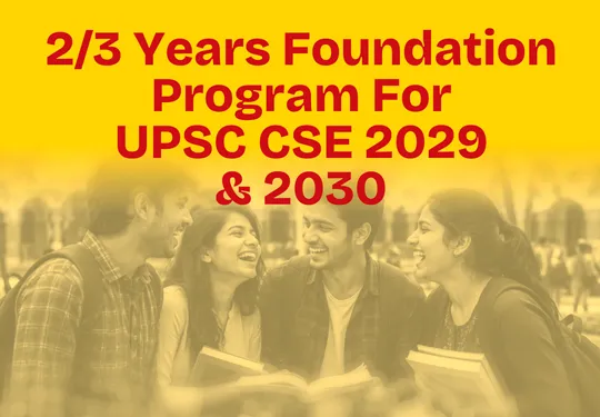 2 / 3 Years Foundation Program  for UPSC CSE 2028, 2029 & 2030