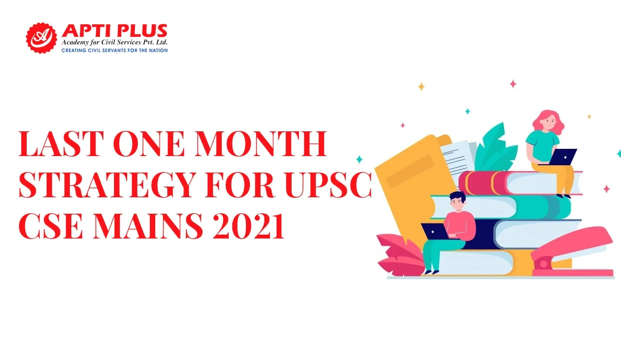 LAST ONE MONTH STRATEGY FOR UPSC CSE MAINS 2021