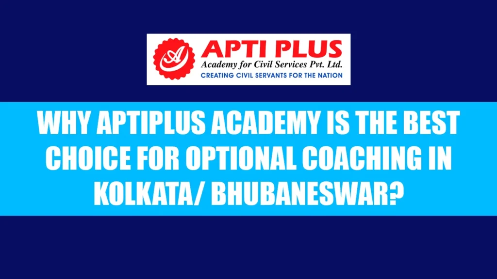 WHY APTI PLUS ACADEMY IS THE BEST CHOICE FOR OPTIONAL COACHING IN KOLKATA BHUBANESWAR