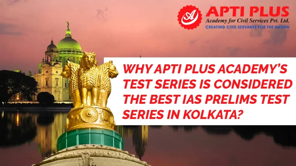 WHY APTI PLUS ACADEMY’S TEST SERIES IS CONSIDERED THE BEST IAS PRELIMS TEST SERIES IN KOLKATA