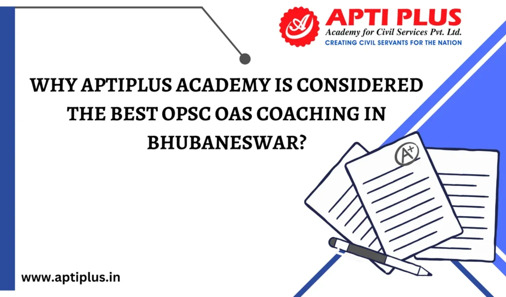 WHY APTIPLUS ACADEMY IS CONSIDERED THE BEST OPSC OAS COACHING IN BHUBANESWAR