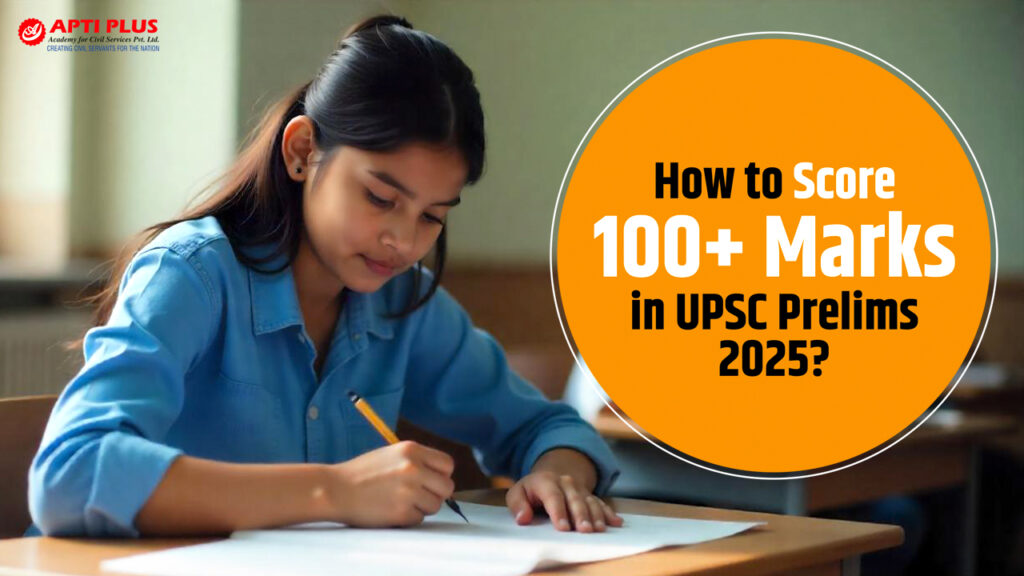 HOW TO SCORE 100+ MARKS IN UPSC PRELIMS 2025