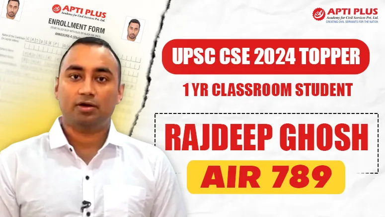 UPSC CSE 2024 TOPPER RAJDEEP GHOSH (AIR 789) FROM KOLKATA - APTI PLUS IAS SUCCESS STORY