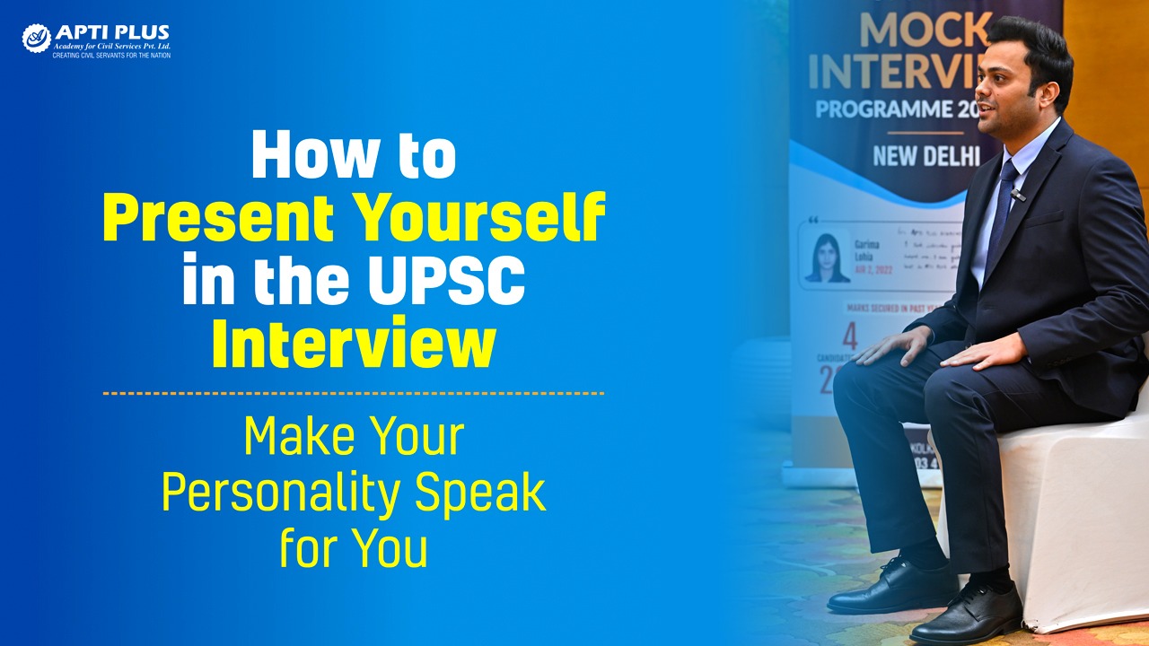 How to Present Yourself in the UPSC Interview